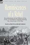 Reminiscences of a Rebel: Recollections of an Officer of the Army of Northern Virginia During the American Civil War - Hardcover