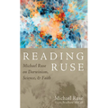 Reading Ruse: Michael Ruse on Darwinism, Science, and Faith - Paperback