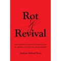Rot and Revival: The History of Constitutional Law in American Political Development - Hardcover