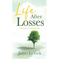 Life After Losses: A Memoir of Self-Healing - Hardcover