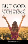 But God, I Don't Want to Write a Book! - Paperback