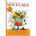 Easy & Delicious Mocktails for Every Day: Alcohol-Free Party Drinks with Fresh, Healthy, Every Day Ingredients - Paperback