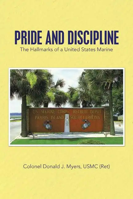 Pride and Discipline: The Hallmarks of a United States Marine - Paperback