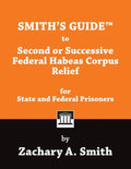 Smith's Guide to Second or Successive Federal Habeas Corpus Relief for State and Federal Prisoners - Paperback