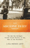 Archive Thief: The Man Who Salvaged French Jewish History in the Wake of the Holocaust - Hardcover