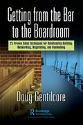 Getting from the Bar to the Boardroom: 25 Proven Sales Techniques for Relationship Building, Networking, Negotiating, and Dealmaking - Paperback