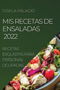 MIS Recetas de Ensaladas 2022: Recetas Exquisitas Para Personas Ocupadas - Paperback
