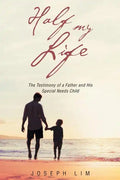 Half My Life: The Testimony of a Father and His Special Needs Child - Paperback