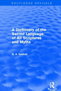 A Dictionary of the Sacred Language of All Scriptures and Myths (Routledge Revivals) - Paperback