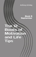 The 12 Books of Motivation and Life Tips: Book 9 September - Paperback