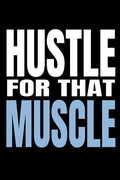 Hustle for That Muscle: 90 Day Training and Food Diary for Men (Track Your Diet and Gym Goals) - Paperback