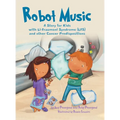 Robot Music: A Story for Kids with Li-Fraumeni Syndrome and Other Cancer Predispositions - Hardcover