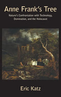 Anne Frank's Tree. Nature's Confrontation with Technology, Domination, and the Holocaust - Hardcover