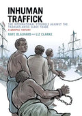 Inhuman Traffick: The International Struggle Against the Transatlantic Slave Trade: A Graphic History - Paperback