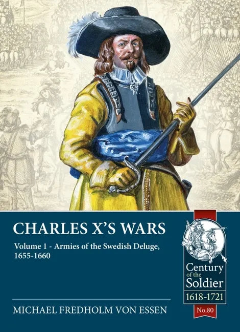 Charles X's Wars: Volume 1 - Armies of the Swedish Deluge, 1655-1660 - Paperback