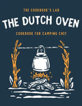 The Dutch Oven Cookbook for Camping Chef: Over 300 fun, tasty, and easy to follow Campfire recipes for your outdoors family adventures. Enjoy cooking - Paperback