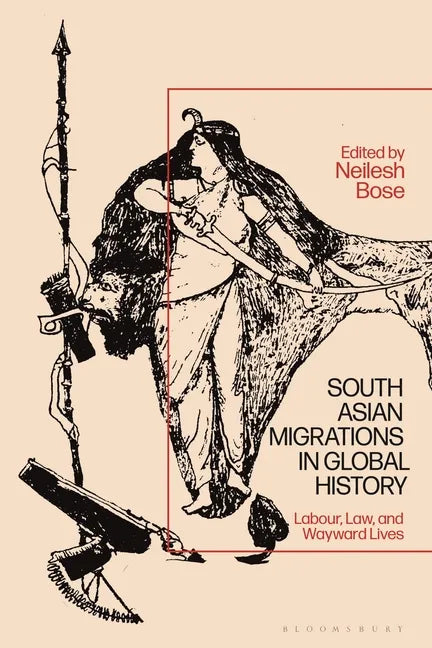 South Asian Migrations in Global History: Labor, Law, and Wayward Lives - Paperback