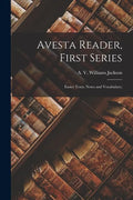 Avesta Reader, First Series: Easier Texts, Notes and Vocabulary; - Paperback
