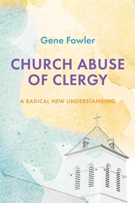 Church Abuse of Clergy: A Radical New Understanding - Paperback