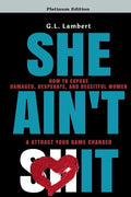 She Ain't It: How to Expose Damaged, Desperate, and Deceitful Women & Attract Your Game Changer - Paperback