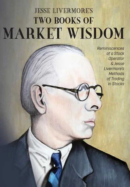 Jesse Livermore's Two Books of Market Wisdom: Reminiscences of a Stock Operator & Jesse Livermore's Methods of Trading in Stocks - Hardcover