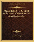 Oahspe Bible V1 a New Bible in the Words of Jehovih and His Angel Embassadors - Paperback