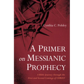A Primer on Messianic Prophecy: A Bible Journey Through the First and Second Comings of Christ - Paperback