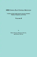 1850 Census, East Central Kentucky, Volume 8. Includes Counties of Clark, Estill, Fayette, Garrard, Jessamine, Madison, Montgomery and Owsley - Paperback
