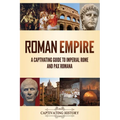 Roman Empire: A Captivating Guide to Imperial Rome and Pax Romana - Paperback