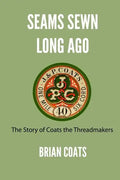 Seams Sewn Long Ago: The Story of Coats the Threadmakers - Paperback