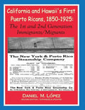 California and Hawaii's First Puerto Ricans, 1850-1925: The 1st and 2nd Generation Immigrants/Migrants - Paperback