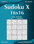 Sudoku X 16x16 - Easy to Extreme - Volume 5 - 276 Puzzles - Paperback