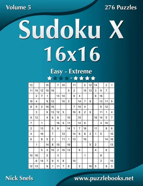 Sudoku X 16x16 - Easy to Extreme - Volume 5 - 276 Puzzles - Paperback