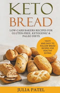 Keto Bread: Low-Carb Bakers Recipes for Gluten-Free, Ketogenic & Paleo Diets. Tasty and Easy to Follow Bread Recipes for Healthy Eating - Paperback