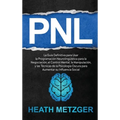 Pnl: La guía definitiva para usar la programación neurolingüística para la negociación, el control mental, la manipulación, - Hardcover
