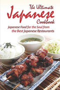 The Ultimate Japanese Cookbook: Japanese Food for the Soul from the Best Japanese Restaurants - Paperback