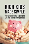 Rich Kids Made Simple: The Ultimate Money Lessons to Life-Hack any Kids Future Success - Paperback