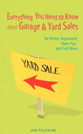 Everything You Need to Know about Garage & Yard Sales: Be Better Organized, Have Fun, and Sell More - Paperback