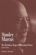 Stanley Marcus: The Relentless Reign of a Merchant Prince - Paperback