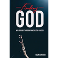 Finding God, My Journey Through Pancreatic Cancer - Paperback