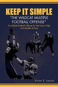 Keep It Simple''The Wildcat Multiple Football Offense" - Paperback