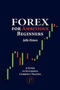 Forex For Ambitious Beginners: A Guide to Successful Currency Trading - Paperback