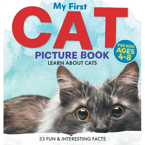 My First Cat Picture Book: Learn About Cats For Kids Ages 4-8 33 Fun & Interesting Facts - Hardcover