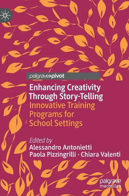 Enhancing Creativity Through Story-Telling: Innovative Training Programs for School Settings - Hardcover