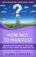 How Not to Manifest: Manifestation Mistakes to AVOID and How to Finally Make LOA Work for You - Hardcover