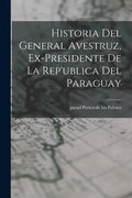 Historia del General Avestruz, ex-presidente de la Rep'ublica del Paraguay - Paperback