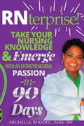 RNterprise!: Take your Nursing Knowledge and Emerge with an Entrepreneurial Passion in 90 days - Paperback