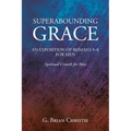 Superabounding Grace an Exposition of Romans 5-8 for Men: Spiritual Growth for Men - Paperback
