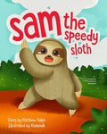 Sam The Speedy Sloth: An Inspirational Rhyming Picture Book - Paperback