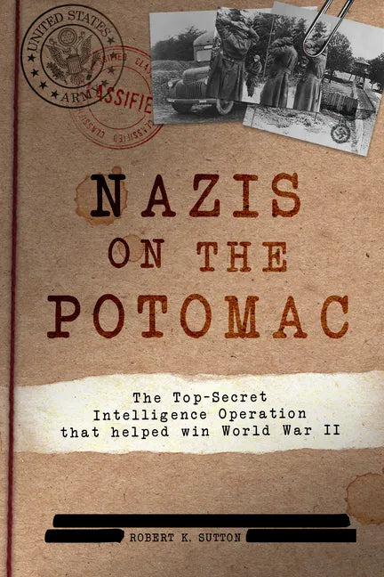 Nazis on the Potomac: The Top-Secret Intelligence Operation That Helped Win World War II - Hardcover